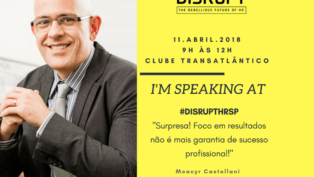 Moacyr Castellani será palestrante no Disrupt RH São Paulo, Mentoria, Coaching Executivo e de Carreira BH e Online